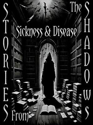 cover image of Stories from the Shadows: Sickness & Disease